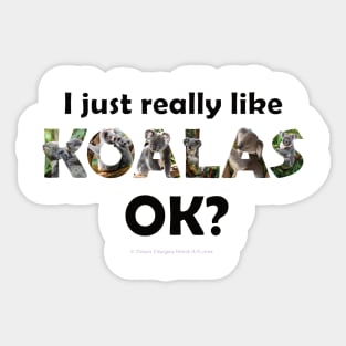 I just really like koalas ok? - wildlife oil painting word art Sticker